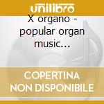 X organo - popular organ music -*susato- cd musicale di Musica