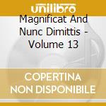 Magnificat And Nunc Dimittis - Volume 13 cd musicale di Musica