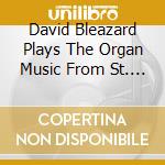 David Bleazard Plays The Organ Music From St. John The Baptist. Kensington: 1897-1997 Centenary Of The Gern Organ cd