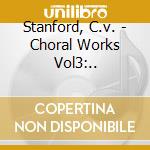 Stanford, C.v. - Choral Works Vol3:.. cd