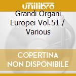 Grandi Organi Europei Vol.51 / Various cd musicale di Musica