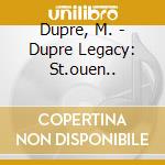 Dupre, M. - Dupre Legacy: St.ouen.. cd