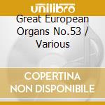 Great European Organs No.53 / Various cd musicale