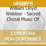 William Lloyd Webber - Sacred Choral Music Of cd