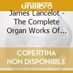 James Lancelot - The Complete Organ Works Of Sir Hubert (2 Cd) cd musicale di James Lancelot