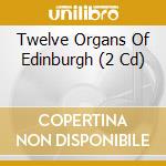 Twelve Organs Of Edinburgh (2 Cd) cd