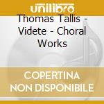 Thomas Tallis - Videte - Choral Works cd