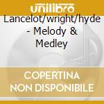 Lancelot/wright/hyde - Melody & Medley cd musicale di Lancelot/wright/hyde