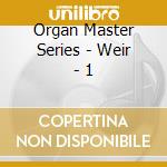 Organ Master Series - Weir - 1 cd musicale di Organ Master Series