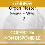 Organ Master Series - Weir - 2 cd musicale di Organ Master Series