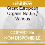 Great European Organs No.65 / Various cd musicale