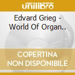 Edvard Grieg - World Of Organ.. cd