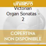 Victorian Organ Sonatas - 2 cd musicale di Victorian Organ Sonatas