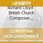 Richard Lloyd - British Church Composer Series - 8 cd musicale di Richard Lloyd
