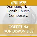 Sumsion, H. - British Church Composer.. cd musicale di Sumsion, H.