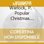 Warlock, P. - Popular Christmas Carols cd musicale di Warlock, P.