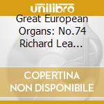 Great European Organs: No.74 Richard Lea Plays At Liverpool Metropolitan Cathedral cd musicale di Lea, Richard