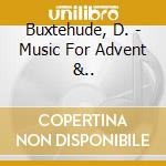Buxtehude, D. - Music For Advent &.. cd musicale di Buxtehude, D.