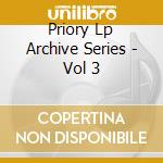 Priory Lp Archive Series - Vol 3 cd musicale di Priory Lp Archive Series