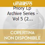 Priory Lp Archive Series - Vol 5 (2 Cd) cd musicale di Priory Lp Archive Series