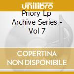 Priory Lp Archive Series - Vol 7 cd musicale di Priory Lp Archive Series
