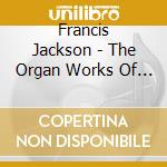 Francis Jackson - The Organ Works Of Francis Jackson (4 Cd) cd