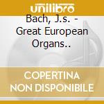 Bach, J.s. - Great European Organs.. cd