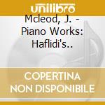 Mcleod, J. - Piano Works: Haflidi's.. cd