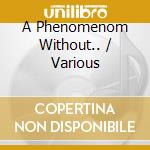 A Phenomenom Without.. / Various cd