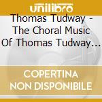 Thomas Tudway - The Choral Music Of Thomas Tudway (C.1650 - 1726) cd