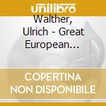 Walther, Ulrich - Great European Organs.. cd musicale di Walther, Ulrich