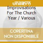 Improvisations For The Church Year / Various cd
