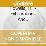 Howells, H. - Exhilarations And.. cd