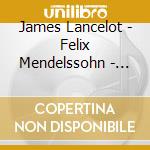 James Lancelot - Felix Mendelssohn -  The Six Sonatas / The Org cd