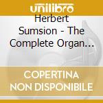 Herbert Sumsion - The Complete Organ Works - 1 cd musicale di Herbert Sumsion