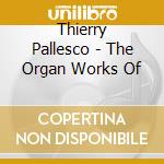 Thierry Pallesco - The Organ Works Of