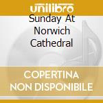 Sunday At Norwich Cathedral cd