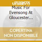 Music For Evensong At Gloucester Cathedral / Various cd
