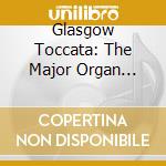Glasgow Toccata: The Major Organ Works Of Alan Gibbs / Glasgow University Memorial Chapel cd