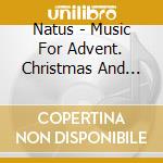 Natus - Music For Advent. Christmas And Epiphany cd