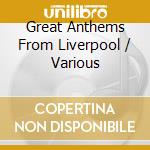 Great Anthems From Liverpool / Various cd