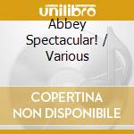 Abbey Spectacular! / Various cd