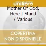 Mother Of God. Here I Stand / Various cd musicale di Priory Records