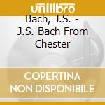 Bach, J.S. - J.S. Bach From Chester cd