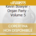 Kevin Bowyer - Organ Party - Volume 5 cd