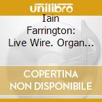 Iain Farrington: Live Wire. Organ Of St. Johns College. Cambridge cd
