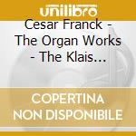 Cesar Franck - The Organ Works - The Klais Organ Of Ingolstadt Minster cd