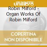 Robin Milford - Organ Works Of Robin Milford cd