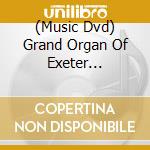 (Music Dvd) Grand Organ Of Exeter Cathedral / Various cd