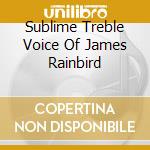 Sublime Treble Voice Of James Rainbird cd